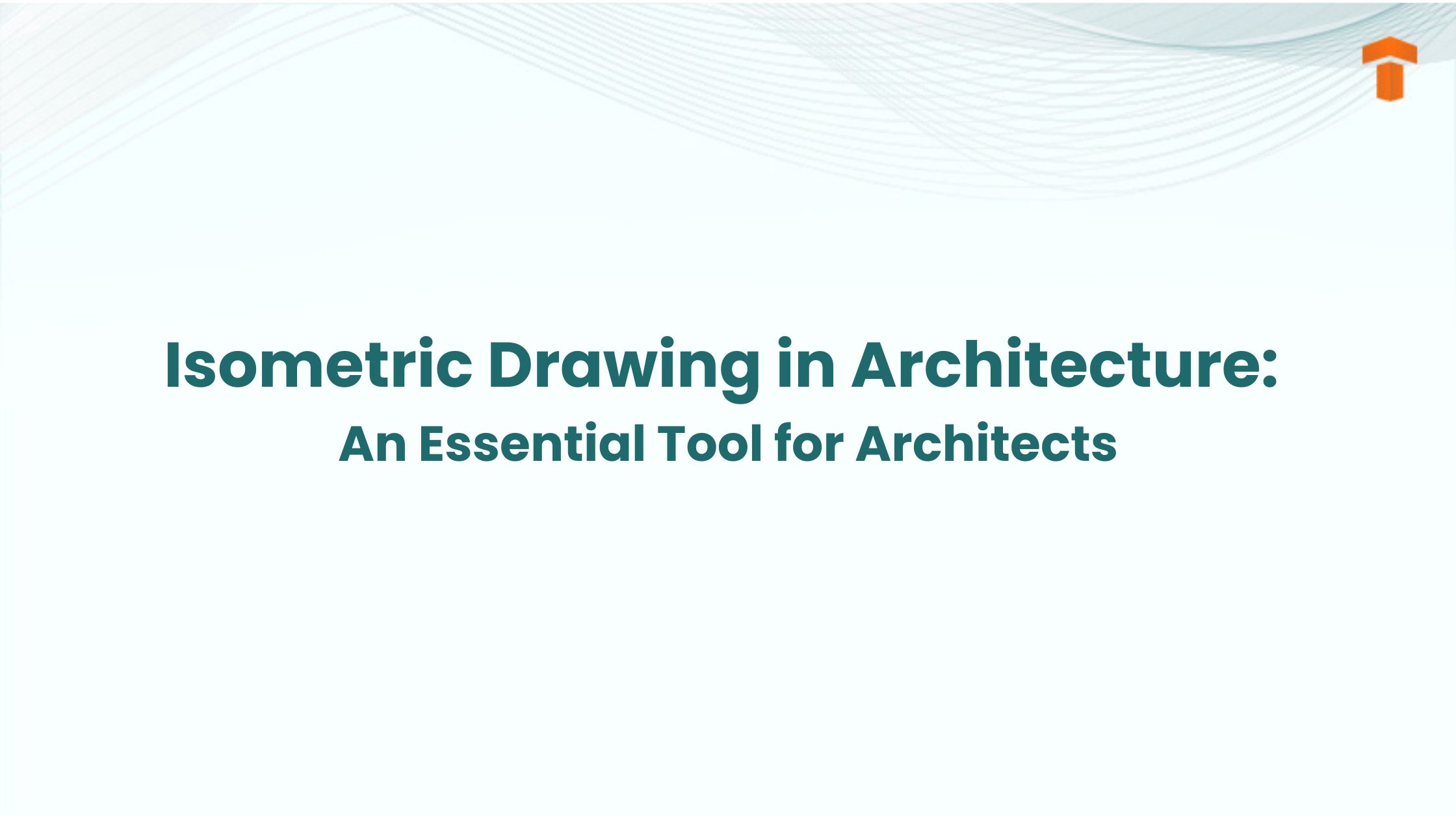 Isometric Drawing in Architecture Blog Feature image