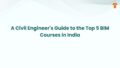 Top 5 BIM Courses in India for Civil Engineers